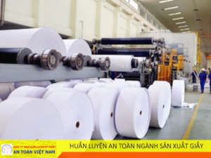 Huấn luyện an toàn cho người làm trong ngành sản xuất giấy